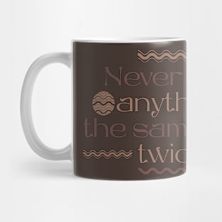 Never play anything the same way twice Mug